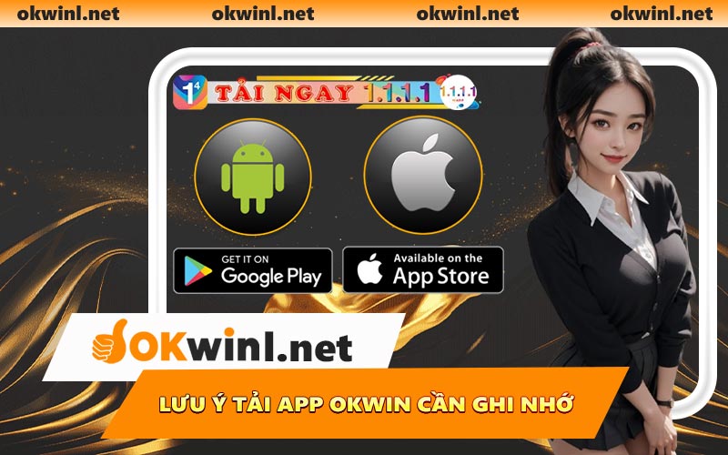 Lưu ý tải app OKWIN cần ghi nhớ