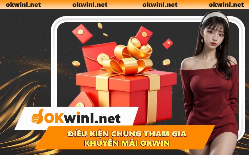 Điều kiện chung tham gia khuyến mãi OKWIN