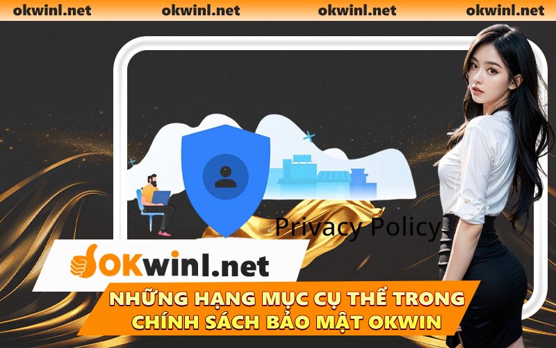 Những hạng mục cụ thể trong chính sách bảo mật OKWIN