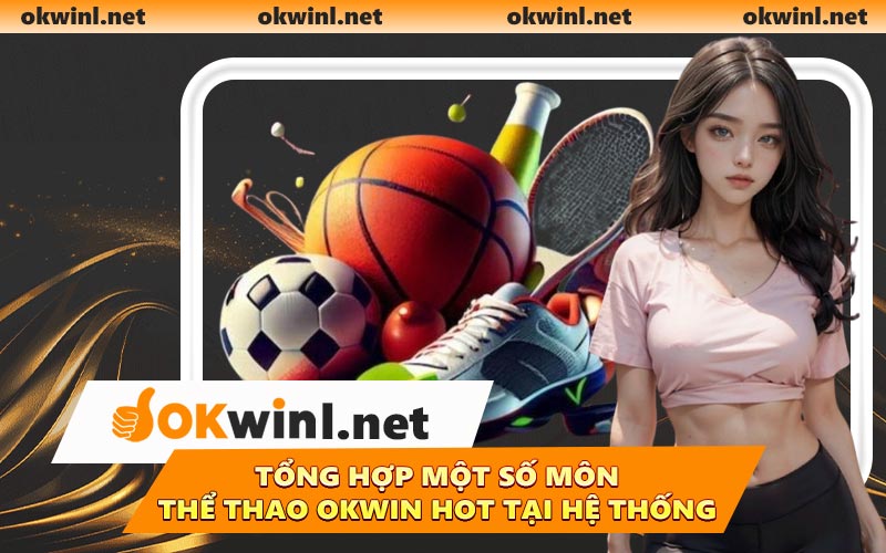 Tổng hợp một số môn thể thao OKWIN hot tại hệ thống