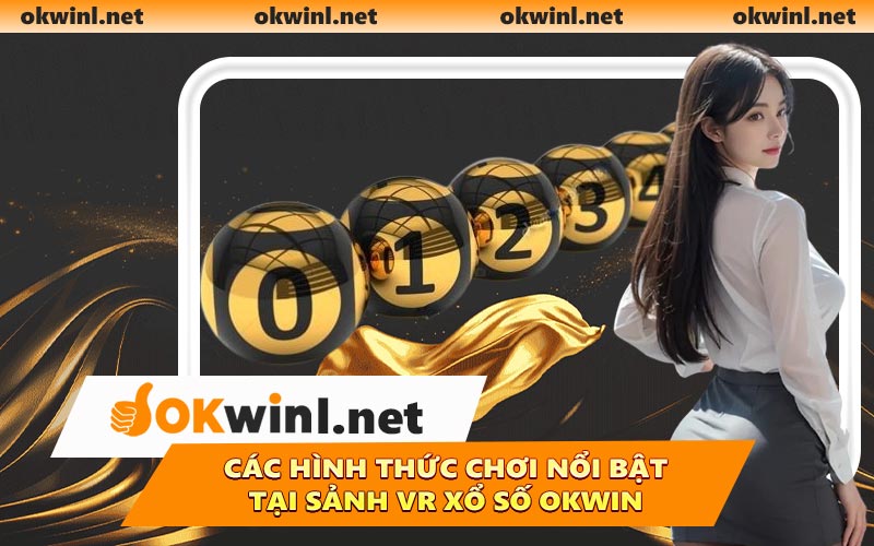 Các hình thức chơi nổi bật tại sảnh VR Xổ số OKWIN