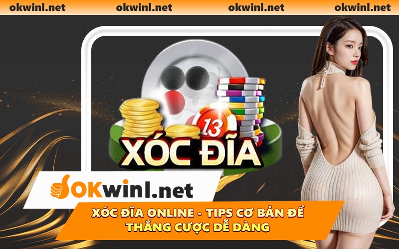 Xóc Đĩa Online - Tips Cơ Bản Để Thắng Cược Dễ Dàng